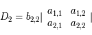 D_2  = b_{2,2}  \arrowvert \begin{array}{cc}  a_{1,1} &   a_{1,2}  \\   a_{2,1}   &   a_{2,2} \end{array}  \arrowvert
