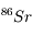 ^{86} Sr
