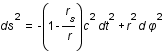 ds^2=-(1-r_s/r)*c^2*dt^2+r^2*d*phi^2