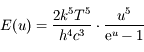 E(u)=\frac{2 k^5 T^5}{h^4 c^3}\cdot \frac{u^5}{{\rm e}^u -1}