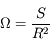 \Omega = \frac{S}{R^2}