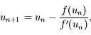 u_{n+1}=u_n-\frac{f(u_n)}{f'(u_n)},