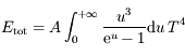 E_{\rm tot}=A \int_0^{+ \infty} \frac{u^3}{{\rm e}^u-1}{\rm d} u \,T^4