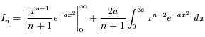 I_n = \left|\frac{x^{n+1}}{n+1} e^{-ax^2}\right|_{0}^{\infty} + \frac{2a}{n+1}\int_{0}^{\infty}x^{n+2} e^{-ax^2} \ dx