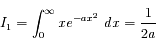I_1 = \int_{0}^{\infty}x e^{-ax^2} \ dx = \frac{1}{2a}