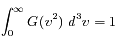 \int_{0}^{\infty} G(v^2)\ d^3v = 1