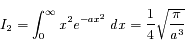 I_2 = \int_{0}^{\infty}x^2 e^{-ax^2} \ dx = \frac{1}{4} \sqrt{\frac{\pi}{a^3}}