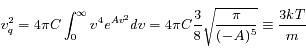 v_q^2= 4 \pi C \int_{0}^{\infty} v^4 e^{Av^2} dv = 4 \pi C \frac{3}{8} \sqrt{\frac{\pi}{(-A)^5}} \equiv \frac {3kT}{m}