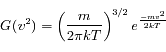 G(v^2) = \left(\frac{m}{2\pi kT}\right)^{3/2} e^{\frac{-mv^2}{2kT}}