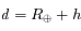 d=R_\oplus+h