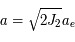 a = \sqrt{2 J_2} a_e