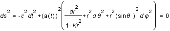 ds^2=-c^2*dt^2+a(t)^2*(dr^2/(1-Kr^2)+r^2*d*theta^2+r^2*sin(theta)^2*d*phi^2)=0
