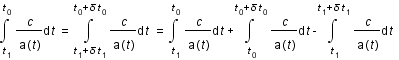intégrale(c/a(t);t;t_1;t_0)=intégrale(c/a(t);t;t_1+ delta*t_1;t_0+ delta*t_0)= intégrale(c/a(t);t;t_1;t_0)+intégrale(c/a(t);t;t_0;t_0+ delta*t_0) -intégrale(c/a(t);t;t_1;t_1+delta*t_1)