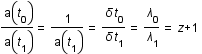 a(t_0)/a(t_1)=1/a(t_1)=delta*t_0/delta*t_1=lambda_0/lambda_1=z+1