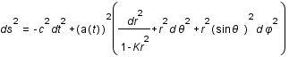 ds^2=-c^2*dt^2+a(t)^2*(dr^2/(1-Kr^2)+r^2*d*theta^2+r^2*sin(theta)^2*d*phi^2)