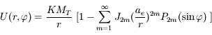 U(r,\varphi)=\frac{KM_T}{r} \ [1 - \sum_{m=1}^{\infty} J_{2m} (\frac{a_e}{r})^{2m}  P_{2m}(\sin\varphi) \ ]