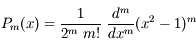 P_m(x)=\frac{1}{2^m \  m!} \  \frac{d^m}{dx^m} (x^2-1)^m