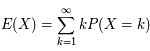 E(X) = \sum_{k=1}^{\infty} kP(X=k)
