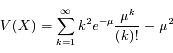 V(X) =  \sum_{k=1}^{\infty} k^2 e^{-\mu}\frac{\mu^{k}}{(k)!} - \mu^2