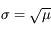 \sigma = \sqrt{\mu}
