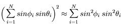 \bigg(\sum_{i=1}^{N}sin \phi_{i} \; sin \theta_{i}\bigg)^2 \approx \sum_{i=1}^{N}sin^2 \phi_{i} \; sin^2 \theta_{i}