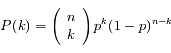 P(k) = \left ( \begin{array}{c} #n \\ #k  \end{array} \right ) p^{k} (1-p)^{n-k}