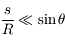 \frac{s}{R}\ll \sin \theta