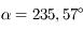 \alpha= 235,57 ^\circ