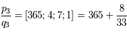 \frac{p_3}{q_3} = [365;4;7;1]= 365+\frac{8}{33}