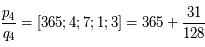 \frac{p_4}{q_4} = [365;4;7;1;3]= 365+\frac{31}{128}