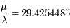\frac{\mu}{\lambda}= 29.4254485