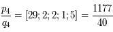 \frac{p_4}{q_4} = [29;2;2;1;5]= \frac{1177}{40}