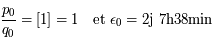 \frac{p_0}{q_0} = [1]= 1~~\mbox{ et } \epsilon_0 = 2\mbox{j}~7\mbox{h}38\mbox{min}
