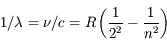 1/ \lambda = \nu / c = R\left(\frac{1}{2^2} - \frac {1}{n^2} \right)