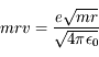 mrv  = \frac{e\sqrt{mr}}{\sqrt{4\pi\epsilon_0}}