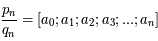\frac{p_n}{q_n}=[a_0;a_1;a_2;a_3;...;a_n]