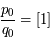 \frac{p_0}{q_0}= [1]