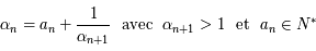 \alpha_n = a_n + \frac{1}{\alpha_{n+1}}~~\mbox{avec}~~ \alpha_{n+1} >1 ~~\mbox{et}~~ a_n \in \mathbb{N}^*