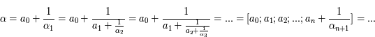 \alpha = a_0 + \frac{1}{\alpha_1}= a_0 + \frac{1}{a_1 + \frac{1}{\alpha_2}}} = a_0 + \frac{1}{a_1 + \frac{1}{a_2+ \frac{1}{\alpha_3}}}}=...=[a_0;a_1;a_2;...;a_n+ \frac{1}{\alpha_{n+1}}]=...