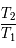 \frac{T_2}{T_1}