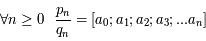 \forall n \geq 0~~ \frac{p_n}{q_n} = [a_0;a_1;a_2;a_3;...a_n]