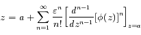 z= a + \sum_{n=1}^{\infty} \frac{\varepsilon ^n}{n!}\bigg[\frac{d^{n-1}}{dz^{n-1}}[\phi (z)]^n\bigg]_{z=a}