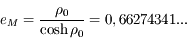 e_M = \frac{\rho_0}{\cosh \rho_0} = 0,66274341...