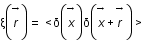 xi(accent(r;->))=<delta(accent(x;->))*delta(accent(x;->)+accent(r;->))>
