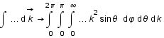 intégrale(...;accent(k;->)) -> intégrale(intégrale(intégrale(...*k^2*sin(theta);phi;0;infini);theta;0;pi);k;0;2*pi)