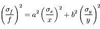 \left( \frac{\sigma_f}{f} \right)^2=a^2\left(\frac{\sigma_x}{x}\right)^2+b^2 \left(\frac{\sigma_y}{y}\right)^2
