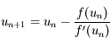 u_{n+1}=u_n-\frac{f(u_n)}{f'(u_n)}
