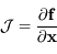 \mathcal J=\frac{\partial {\bf f}}{\partial {\bf x}}