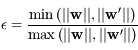 \epsilon=\frac{{\rm min}\left(||{\bf w}||,||{\bf w'}||\right)}{{\rm max}\left(||{\bf w}||,||{\bf w'}||\right)}
