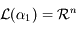\mathcal{L}(\alpha_1)=\mathcal{R}^n